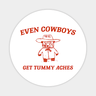 Even Cowboys Get Tummy Aches Shirt. Retro Cartoon T Shirt, Weird T Shirt, Meme T Shirt, Trash Panda T Shirt, Unisex Magnet